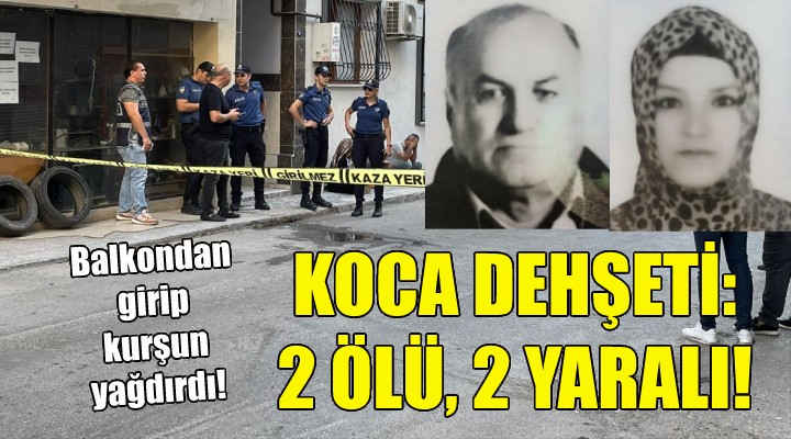 İzmir'de koca dehşeti: 2 ölü, 2 yaralı!