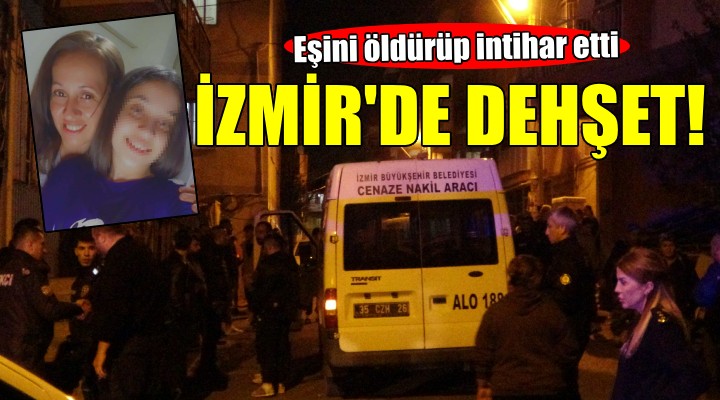 İzmir'de koca dehşeti... Eşini öldürüp intihar etti, kızı yaralandı!
