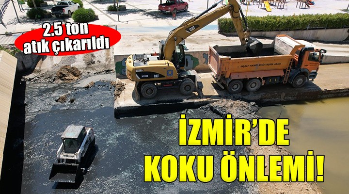 İzmir'de koku önlemi.... 2 bin 500 ton atık çıkarıldı!