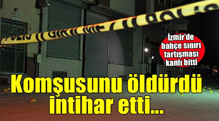 İzmir'de komşusunu öldüren kişi intihar etti!