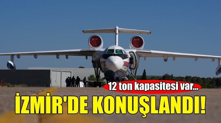 İzmir'de konuşlandı... 12 ton kapasitesi var!