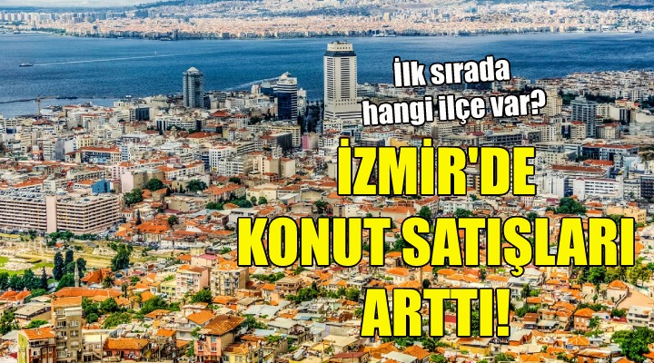 İzmir'de konut satışları arttı!