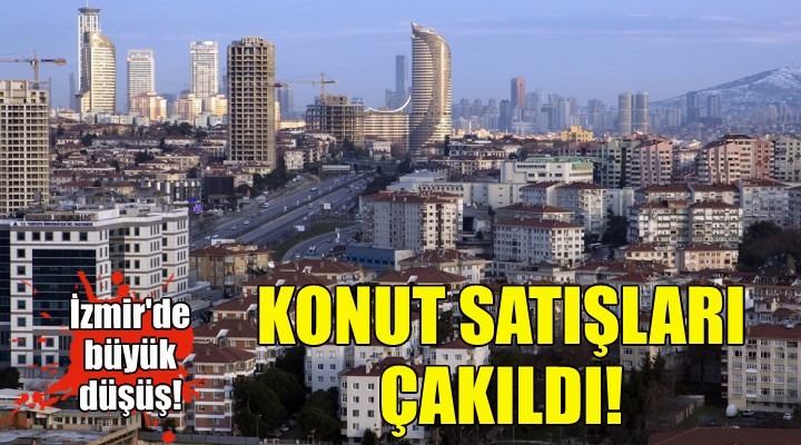 İzmir'de konut satışları çakıldı!