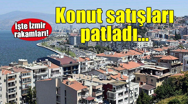 İzmir'de konut satışları patladı!