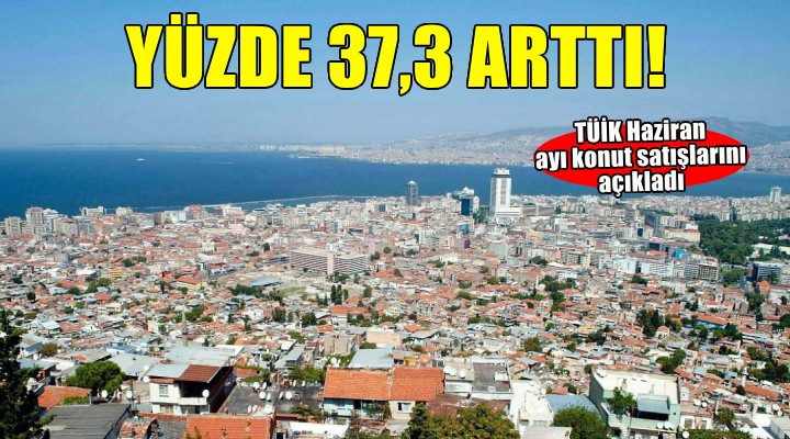 İzmir'de konut satışları yüzde 37,3 arttı