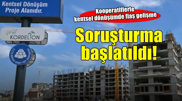 İzmir'de kooperatifle kentsel dönüşüme soruşturma!