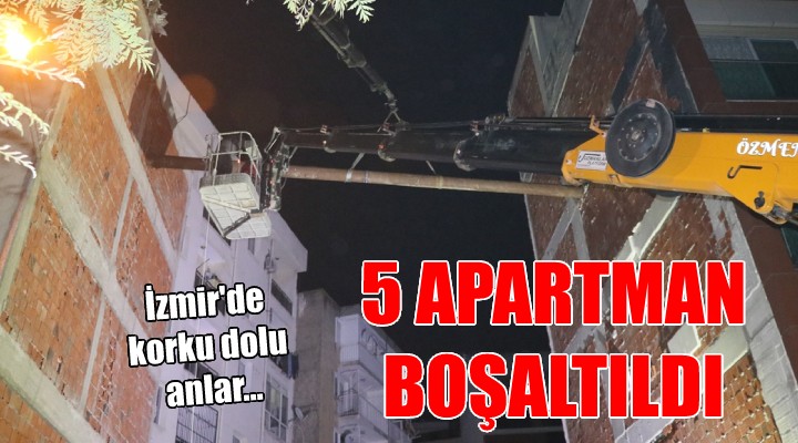 İzmir'de korku dolu anlar... 5 apartman boşaltıldı!
