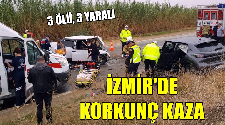 İzmir'de korkunç kaza: 3 ölü, 3 yaralı