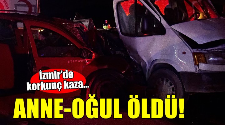 İzmir'de korkunç kaza... Anne-oğul hayatını kaybetti!