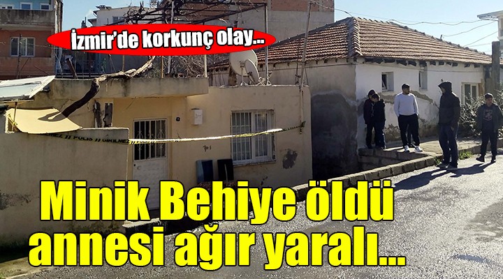 İzmir'de korkunç olay... 12 yaşındaki Behiye'yi öldürdü, annesini ağır yaraladı!