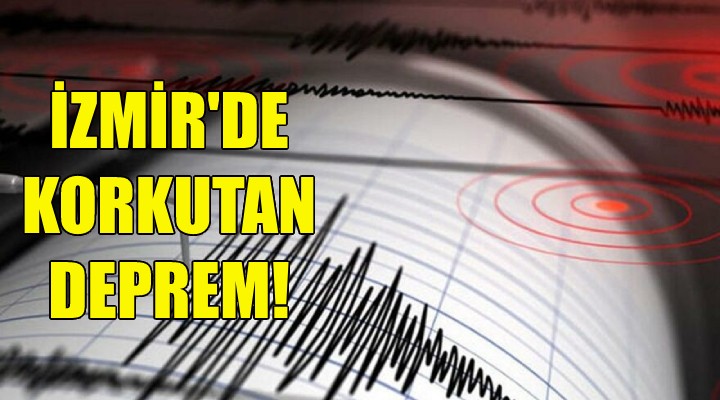 İzmir'de korkutan deprem!