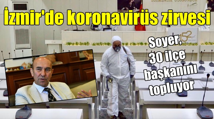 İzmir'de koronavirüs zirvesi... Soyer, 30 ilçe başkanını topluyor