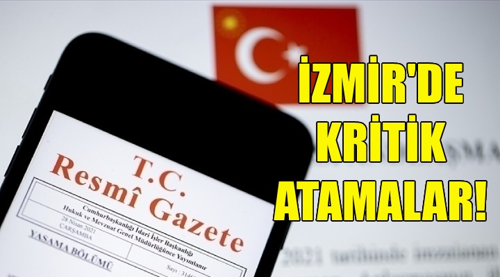 İzmir'de kritik atamalar!