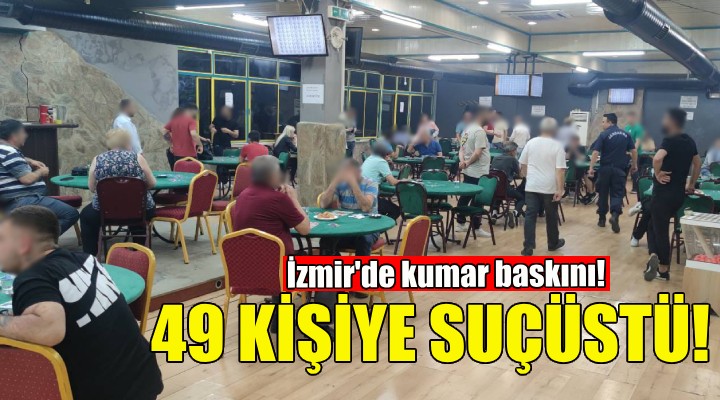 İzmir'de kumar baskını: 49 kişiye suçüstü!