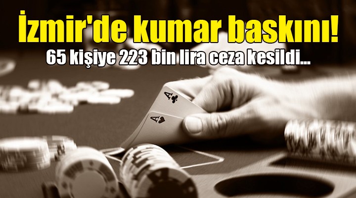 İzmir'de kumar baskını! 65 kişiye 223 bin lira ceza kesildi