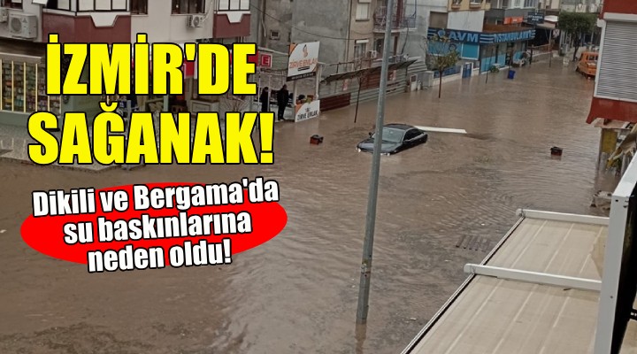 İzmir'de kuvvetli sağanak su baskınlarına neden oldu!