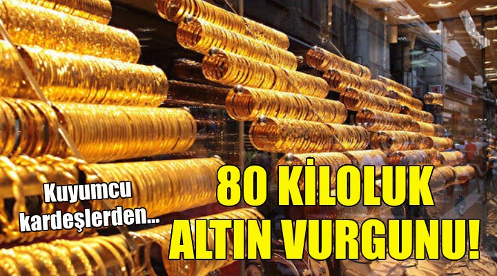 İzmir'de kuyumcu kardeşlerden 80 kiloluk altın vurgunu!