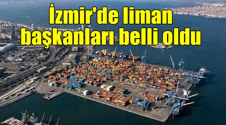 İzmir'de liman başkanları belli oldu