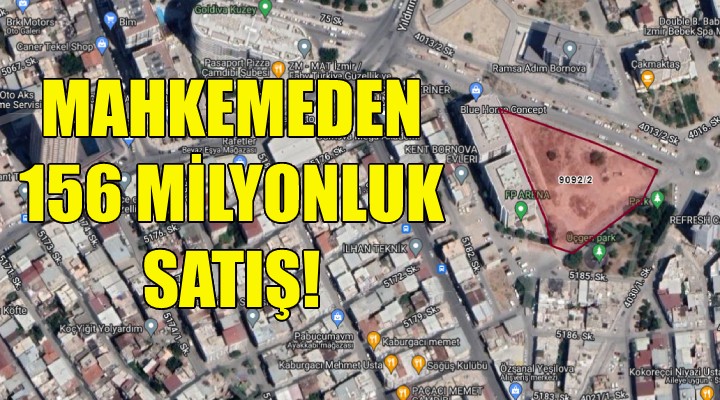 İzmir'de mahkemeden 156 milyonluk satış!
