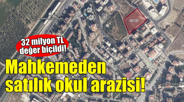 İzmir'de mahkemeden satılık okul arazisi!