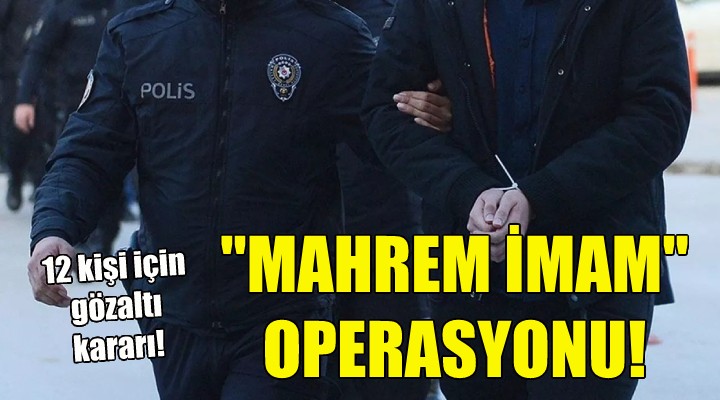 İzmir'de ''mahrem imam'' operasyonu!
