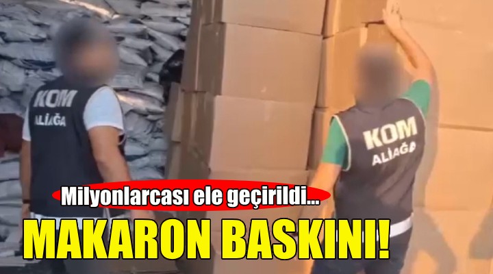 İzmir'de makaron baskını... Milyonlarcası ele geçirildi!