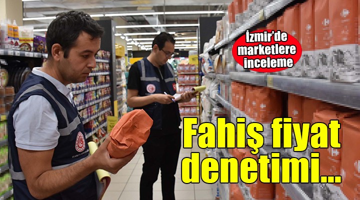 İzmir'de marketlerde fahiş fiyat denetimi