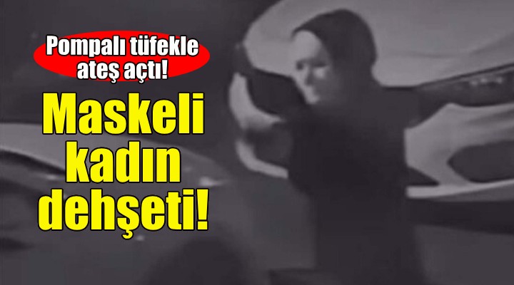 İzmir'de maskeli kadın dehşeti!