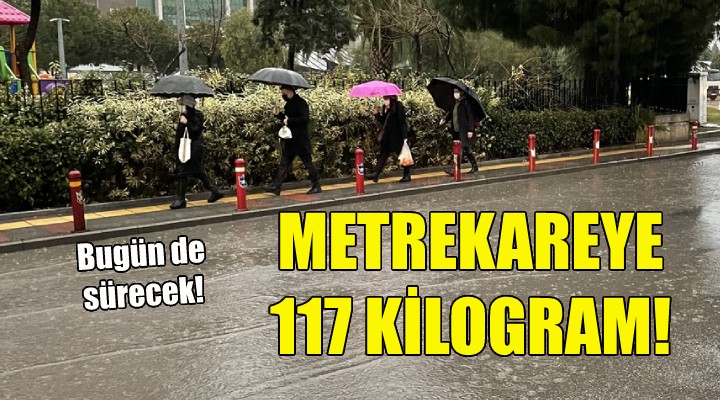 İzmir'de metrekareye 117 kilogram yağış!