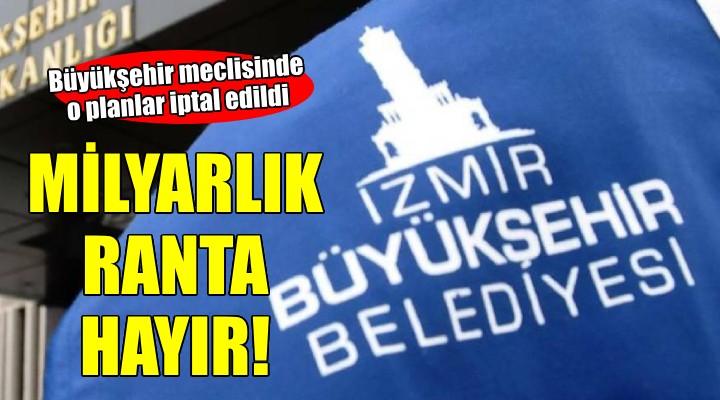 İzmir'de milyarlık rant getirecek imar planı iptal edildi!