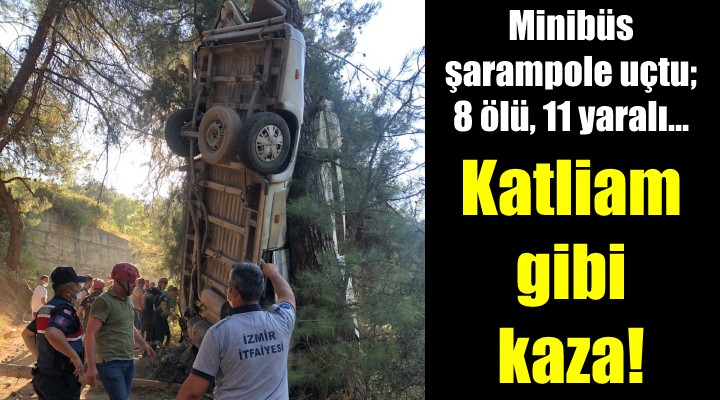 İzmir'de minibüs şarampole uçtu: 8 ölü, 11 yaralı!