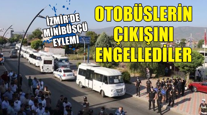 İzmir'de minibüsçü eylemi... Otobüslerin çıkışını engellediler!
