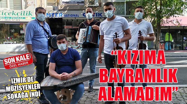 İzmir'de müzisyenler sokağa indi... 'KIZIMA BAYRAMLIK ALAMADIM'