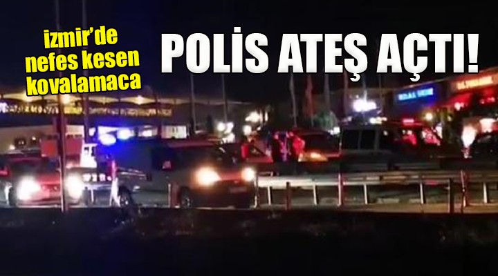 İzmir'de nefes kesen kovalamaca.. POLİS ATEŞ AÇTI