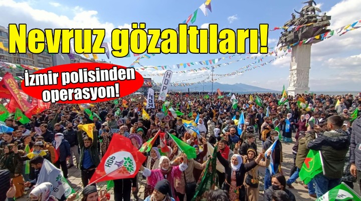 İzmir'de nevruz gözaltıları!