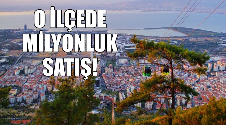 İzmir'de o belediyeden milyonluk satış kararı!
