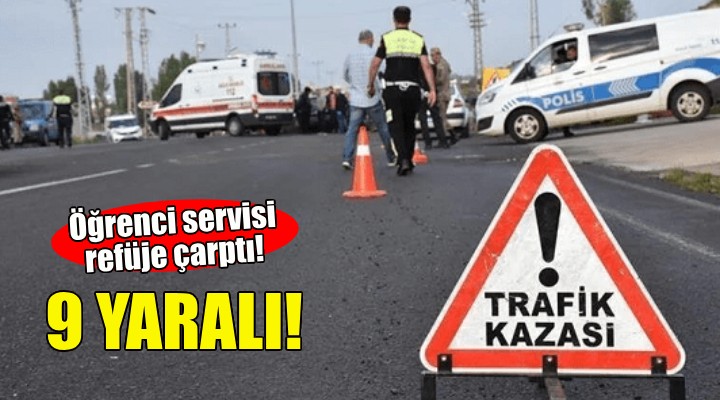 İzmir'de öğrenci servisi refüje çarptı: 9 yaralı!