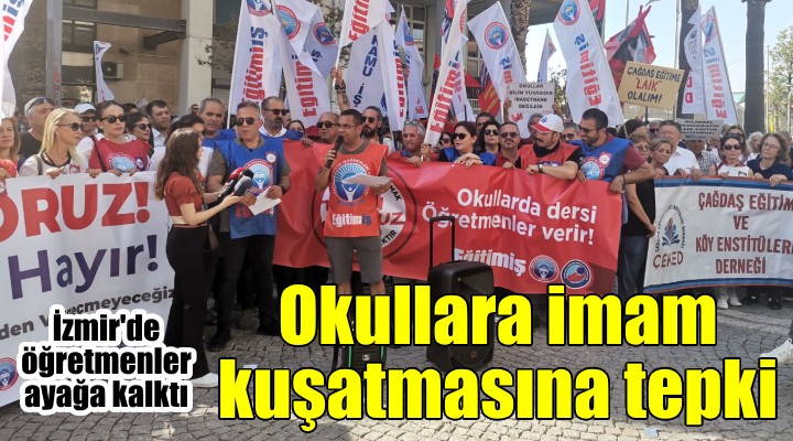 İzmir'de, okullara imam kuşatmasına büyük tepki... Öğretmenler de ayağa kalktı...