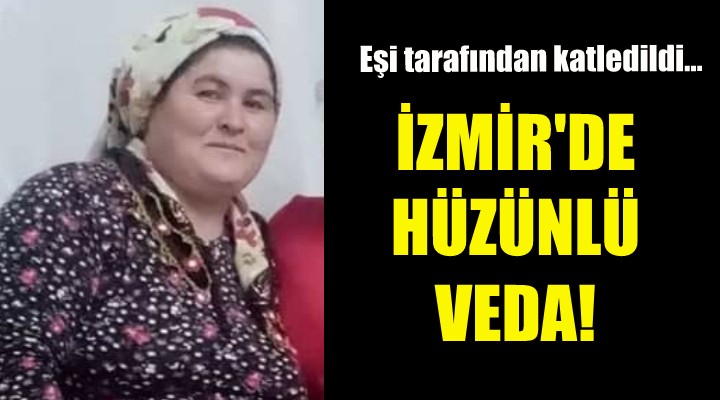 İzmir'de öldürülen kadına hüzünlü veda!