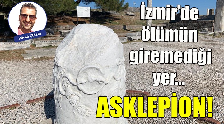 İzmir'de ölümün giremediği yer: Asklepion!
