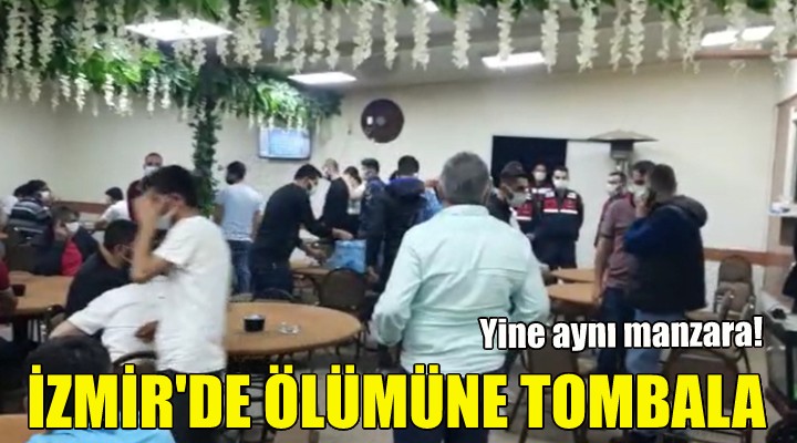 İzmir'de ölümüne tombala!