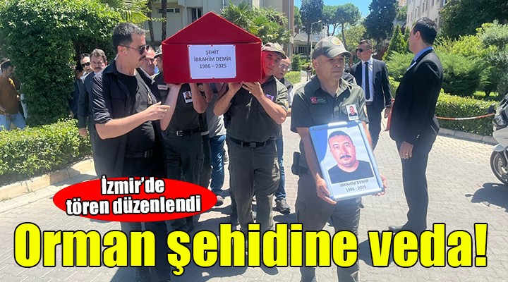 İzmir'de orman şehidine veda...