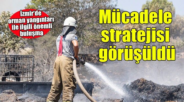 İzmir'de orman yangınları ile mücadele stratejisi görüşüldü