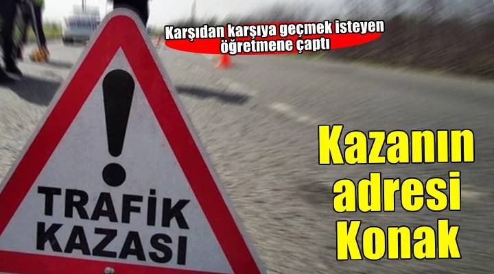 İzmir'de otomobilin çarptığı öğretmen ağır yaralandı
