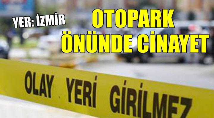 İzmir'de otopark önünde cinayet...