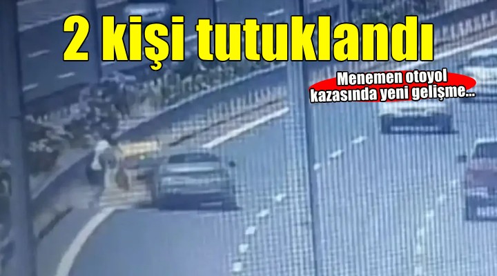İzmir'de otoyolda bir kişinin öldüğü kazaya ilişkin 2 sürücü tutuklandı