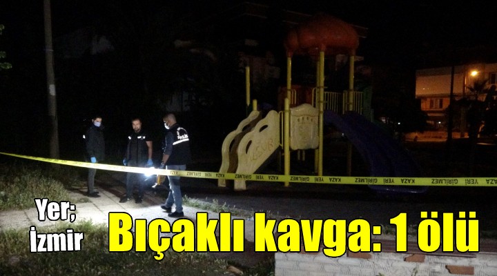 İzmir'de parkta bıçaklı kavga: 1 ölü!