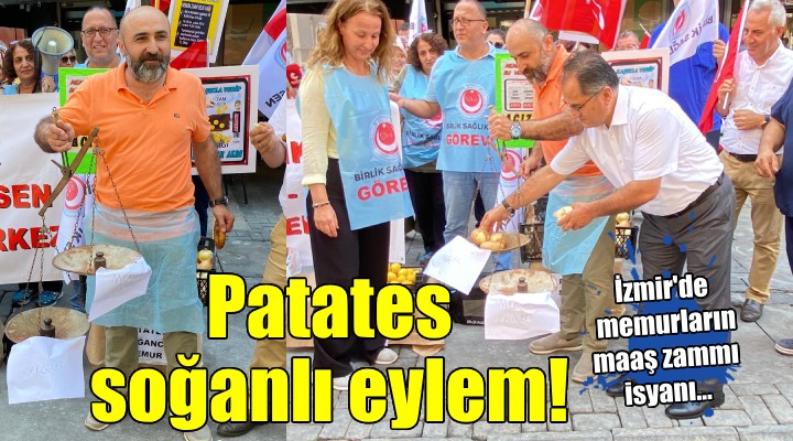 İzmir'de patates soğanlı maaş zammı tepkisi!