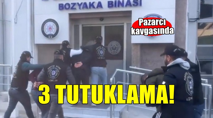 İzmir'de pazarcı kavgasında 3 tutuklama