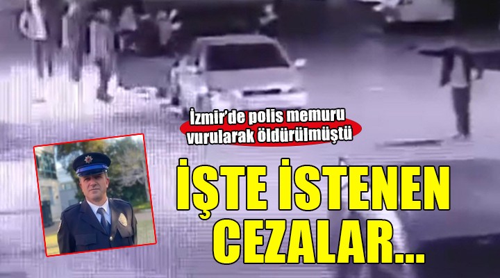 İzmir'de polis memuru hayatını kaybetmişti... 5 sanık için istenen cezalar belli oldu!